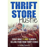 Thrift Store Hustle: Easily Make $1,000+ a Month Selling Items from Thrift Stores