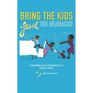Bring The Kids, Leave The Headache: A Comprehensive Guide To Bringing Kids To Grown-Up Events