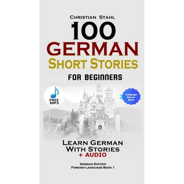 100 German Short Stories for Beginners Learn German With Stories + Audio: (German Edition Foreign Language Book 1)