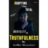 Adopting The Total Mentality Of Truthfulness
