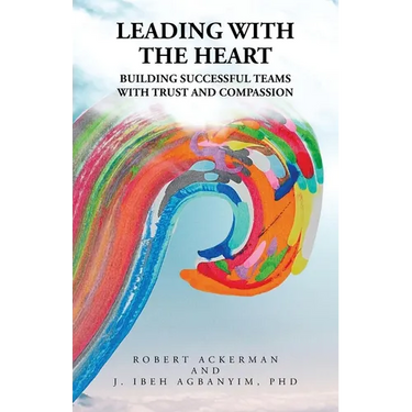 Leading With the Heart: Building successful teams with trust and compassion