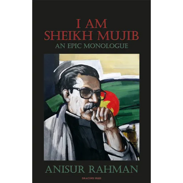 I Am Sheikh Mujib; An Epic Monologue