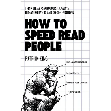 How to Speed Read People: Think Like a Psychologist, Analyze Human Behavior, and Decode Emotions