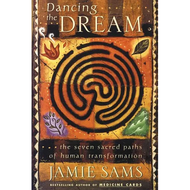 Dancing the Dream: The Seven Sacred Paths of Human Transformation