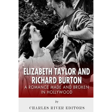 Elizabeth Taylor and Richard Burton: A Romance Made and Broken in Hollywood