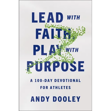 Lead with Faith, Play with Purpose: A 100-Day Devotional for Athletes