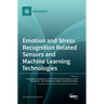 Emotion and Stress Recognition Related Sensors and Machine Learning Technologies