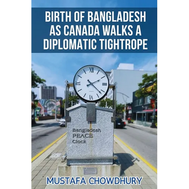 Birth of Bangladesh as Canada Walks a Diplomatic Tightrope: Volume 1