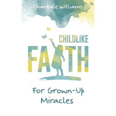 Childlike Faith For Grown-Up Miracles