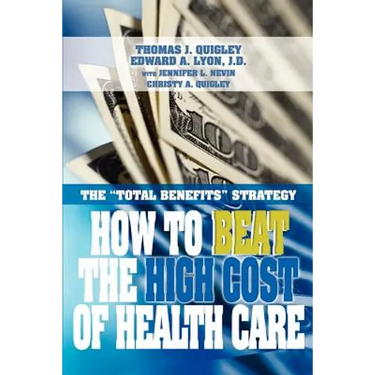 How to Beat the High Cost of Health Care: The Total Benefits Strategy
