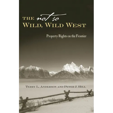 The Not So Wild, Wild West: Property Rights on the Frontier