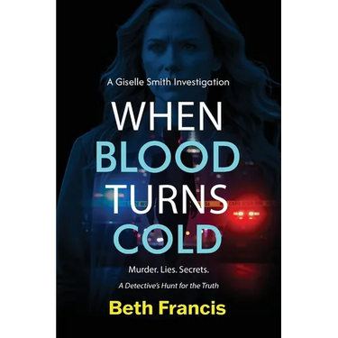 A Giselle Smith Investigation When Blood Turns Cold: Murder. Lies. Secrets.