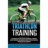 Triathlon Training: The Ultimate Guide for Boosting Performance, Improving Mental Toughness, and Gaining the Perfect Physical Condition fo