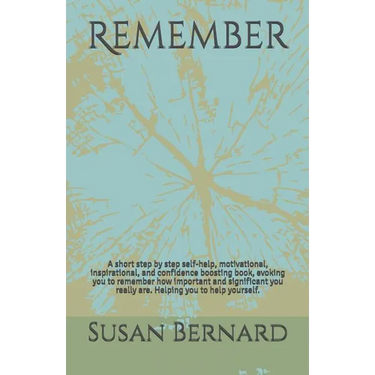 Remember: A short step by step self-help, motivational, inspirational, and confidence boosting book, evoking you to remember how