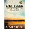 Shattered: Surviving the Loss of a Child (Large Print)