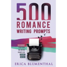 500 Romance Writing Prompts: Romance Story Ideas and Writing Prompts for Budding Writers