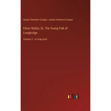 Elinor Wyllys; Or, The Young Folk of Longbridge: Volume 2 - in large print