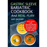 Gastric Sleeve Bariatric Cookbook And Meal Plan: Easy, Tasty And Healthy Recipes For Every Stage Of Weight Loss Surgery, Before And After