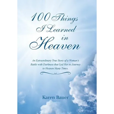 100 Things I Learned in Heaven: An Extraordinary True Story of a Woman's Battle with Darkness that Led Her to Journey to Heaven Many Times.