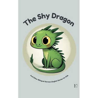 The Shy Dragon And Other Bilingual German-English Stories for Kids