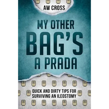 My Other Bag's a Prada: Quick and Dirty Tips for Surviving an Ileostomy