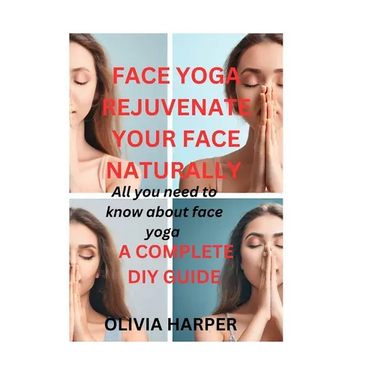 Face Yoga: Rejuvenate Your Face Naturally