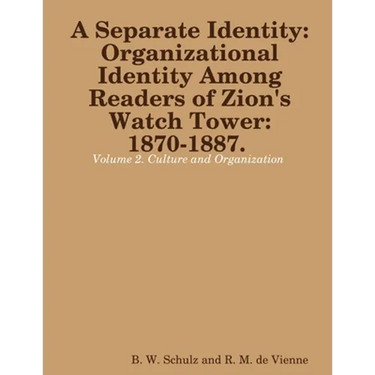 Separate Identity: Organizational Identity Among Readers of Zion's Watch Tower: 1870-1887. Volume 2. Culture and Organization