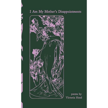 I Am My Mother's Disappointments: poems