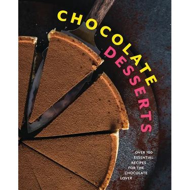 Chocolate Desserts: Over 100 Essential Recipes for the Chocolate Lover