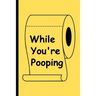 While You're Pooping: The Perfect Reading Material for Your Bathroom!