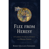 Flee from Heresy: A Catholic Guide to Ancient and Modern Errors