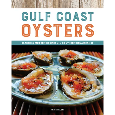 Gulf Coast Oysters: Classic & Modern Recipes of a Southern Renaissance