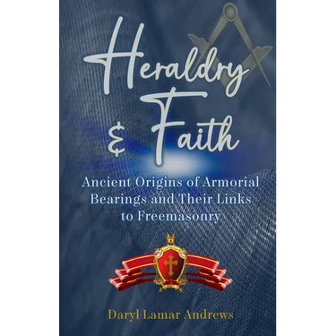 Heraldry and Faith: Ancient Origins of Armorial Bearings and Their Links to Freemasonry