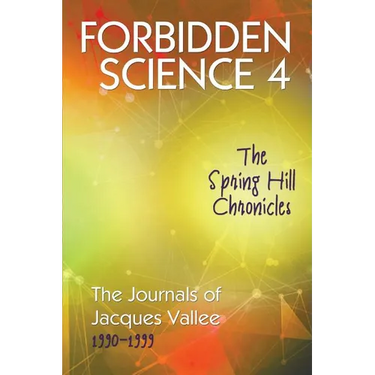 Forbidden Science 4: The Spring Hill Chronicles, The Journals of Jacques Vallee 1990-1999