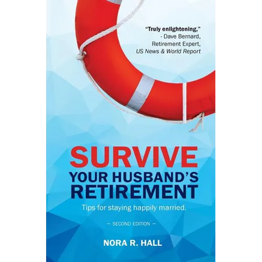 Survive Your Husband's Retirement 2nd Edition: Tips on Staying Happily Married in Retirement