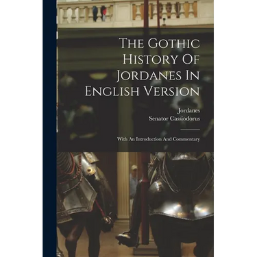 The Gothic History Of Jordanes In English Version: With An Introduction And Commentary