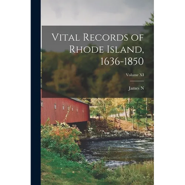 Vital Records of Rhode Island, 1636-1850; Volume XI