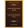 Saints that Moved the World: St. Anthony, St. Augustine, St. Francis, St. Ignatius, and St. Theresa
