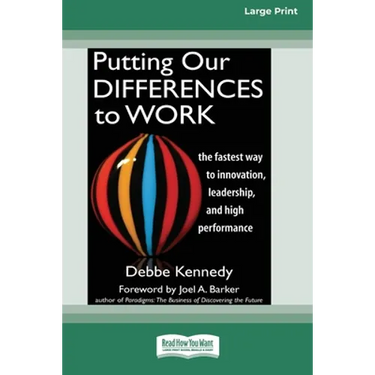 Putting Our Differences to Work: The Fastest Way to Innovation, Leadership, and High Performance (16pt Large Print Edition)