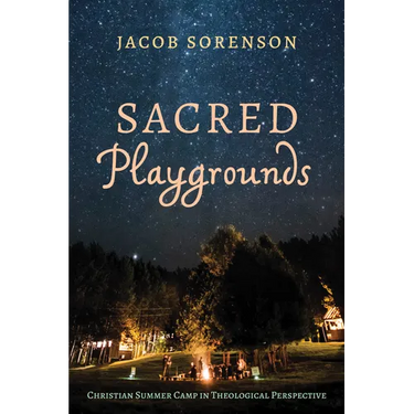 Sacred Playgrounds: Christian Summer Camp in Theological Perspective