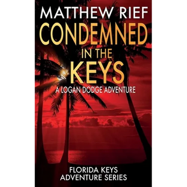 Condemned in the Keys: A Logan Dodge Adventure (Florida Keys Adventure Series Book 14)