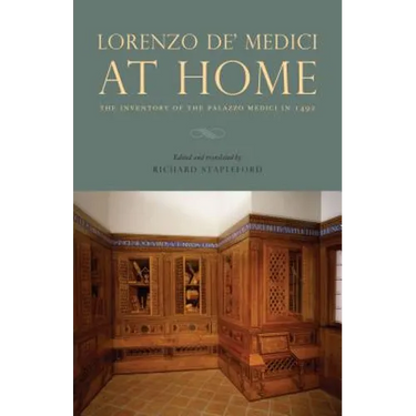 Lorenzo De' Medici at Home: The Inventory of the Palazzo Medici in 1492