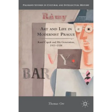 Art and Life in Modernist Prague: Karel Čapek and His Generation, 1911-1938