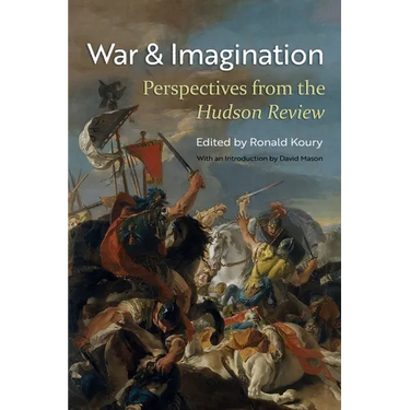 War and Imagination: Perspectives from the Hudson Review