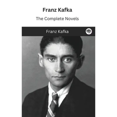 Franz Kafka: The Complete Novels