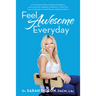 Feel Awesome Everyday: A Fun Guide to Basic Health and Wellness and Living Your Happiest, Healthiest, Fullest Life from a Bartender Turned Ch