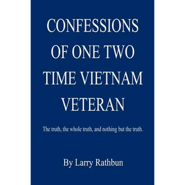 Confessions of One Two Time Vietnam Veteran