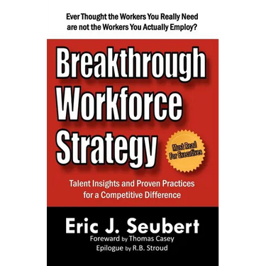 Breakthrough Workforce Strategy: Talent Insights and Proven Practices for a Competitive Difference