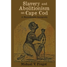 Slavery and Abolitionism on Cape Cod: A Massachusetts Incongruity