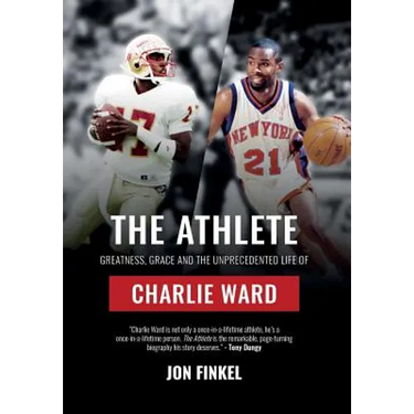 The Athlete: Greatness, Grace and the Unprecedented Life of Charlie Ward